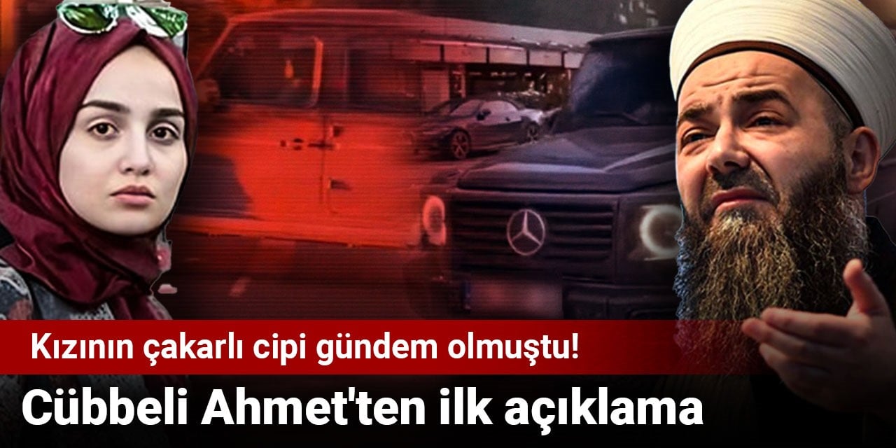 Kızının çakarlı cipi gündem olmuştu! Cübbeli Ahmet’ten ilk açıklama